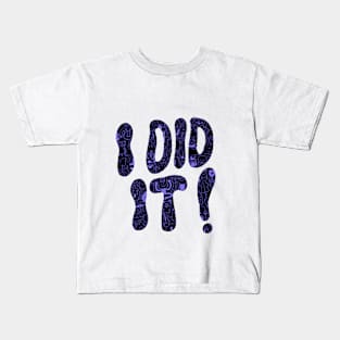 I did it ! Kids T-Shirt